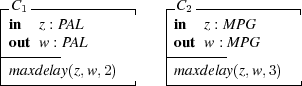 |C1-------------|   | C2-------------|
|in  z : PAL         |in  z : M PG
|out w-: PAL        |out-w-: MP G
|maxdelay(z,w,2)  |   |m axdelay(z,w,3)  |
-----------------   ----------------- 