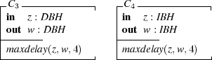 |C3-------------|   | C4-------------|
|in  z : DBH         |in  z : IBH
|out w-: D BH       |out-w-: IBH
|maxdelay(z,w,4)      |m axdelay(z,w,4)
----------------|   -----------------| 