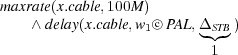 maxrate(x.cable,100M )
    ∧ delay(x.cable,w1○c PAL,ΔSTB)
                         ◟◝◜◞
                          1
   