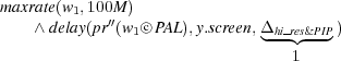 maxrate(w1,100′M′) ○c
    ∧ delay(pr (w1  PAL),y.screen,Δ◟hi r◝es◜&PIP◞ )
                                 1
   