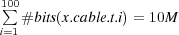 10∑0# bits(x.cable.t.i) = 10M
i=1
